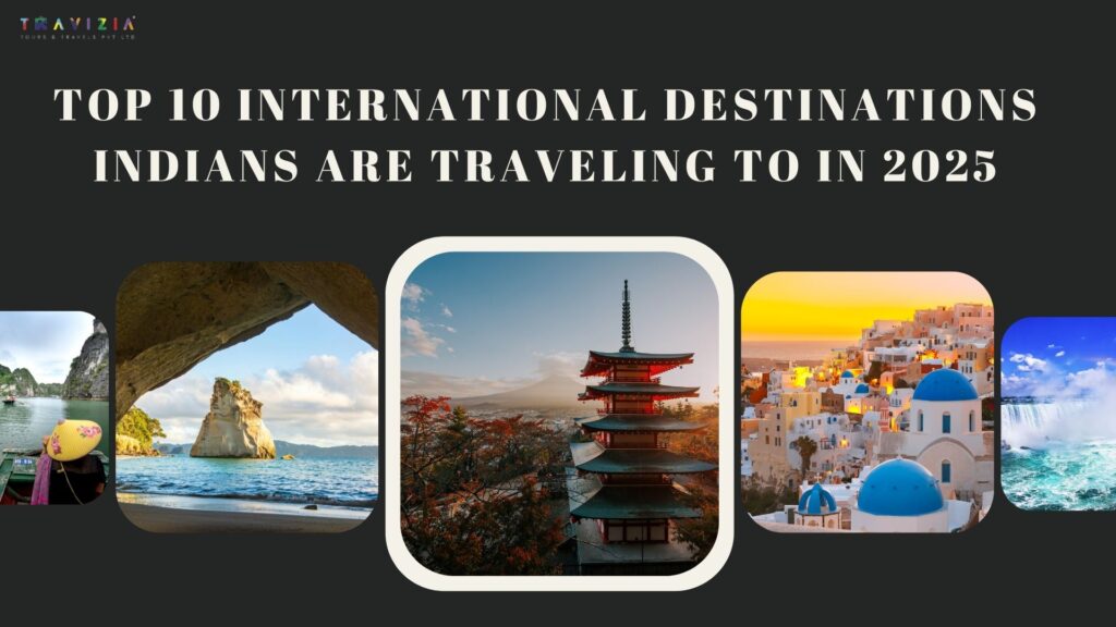 Top 10 International Destinations Indians Are Travelling to in 2025